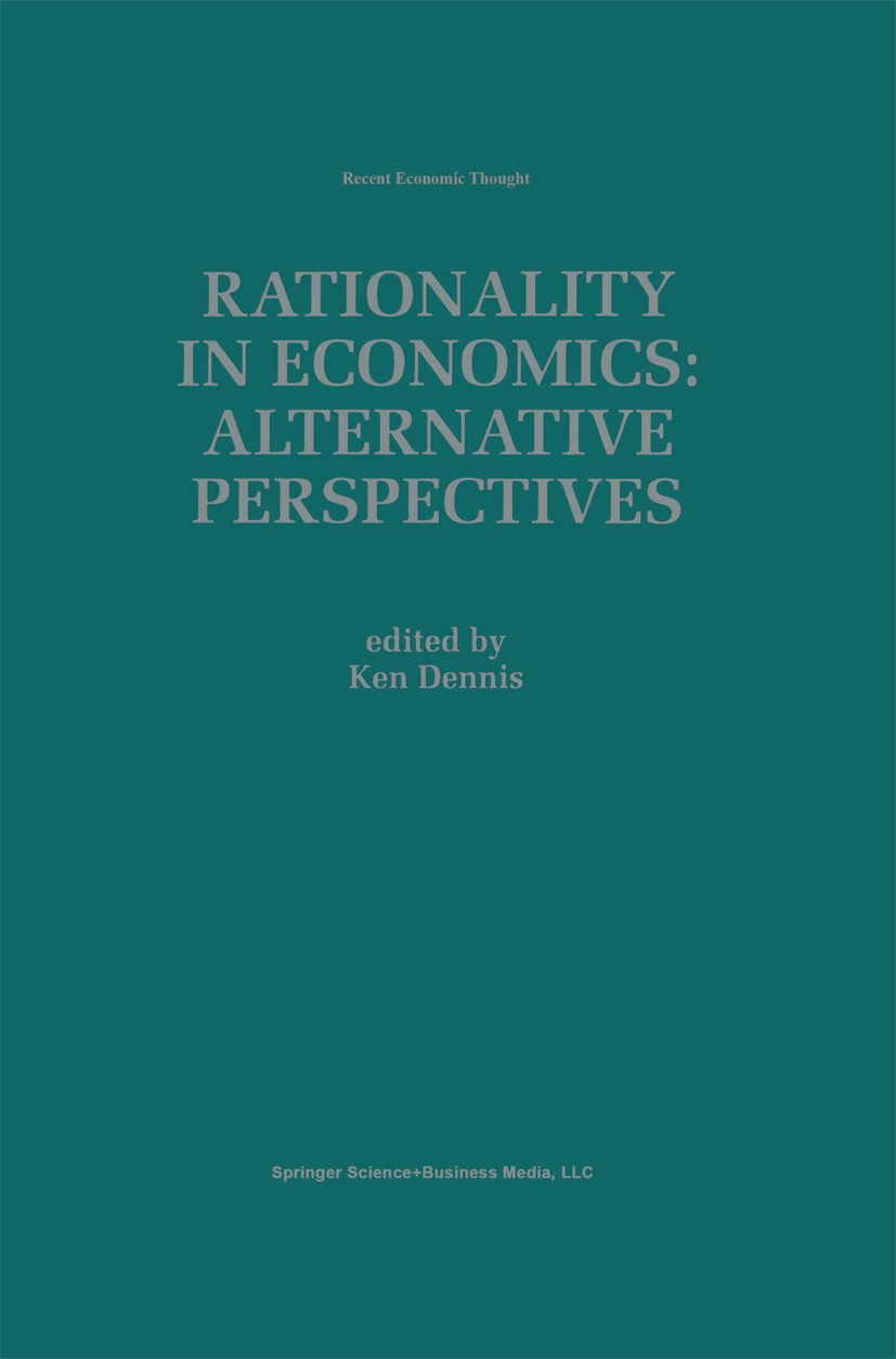 Titlebook: Rationality in Economics: Alternative Perspectives; Ken Dennis Book 1998 Springer Science+Business Media New York 1998 Marx.Rational Choic Titlebook: Rationality in Economics: Alternative Perspectives; Ken Dennis Book 1998 Springer Science+Business Media New York 1998 Marx.Rational Choic