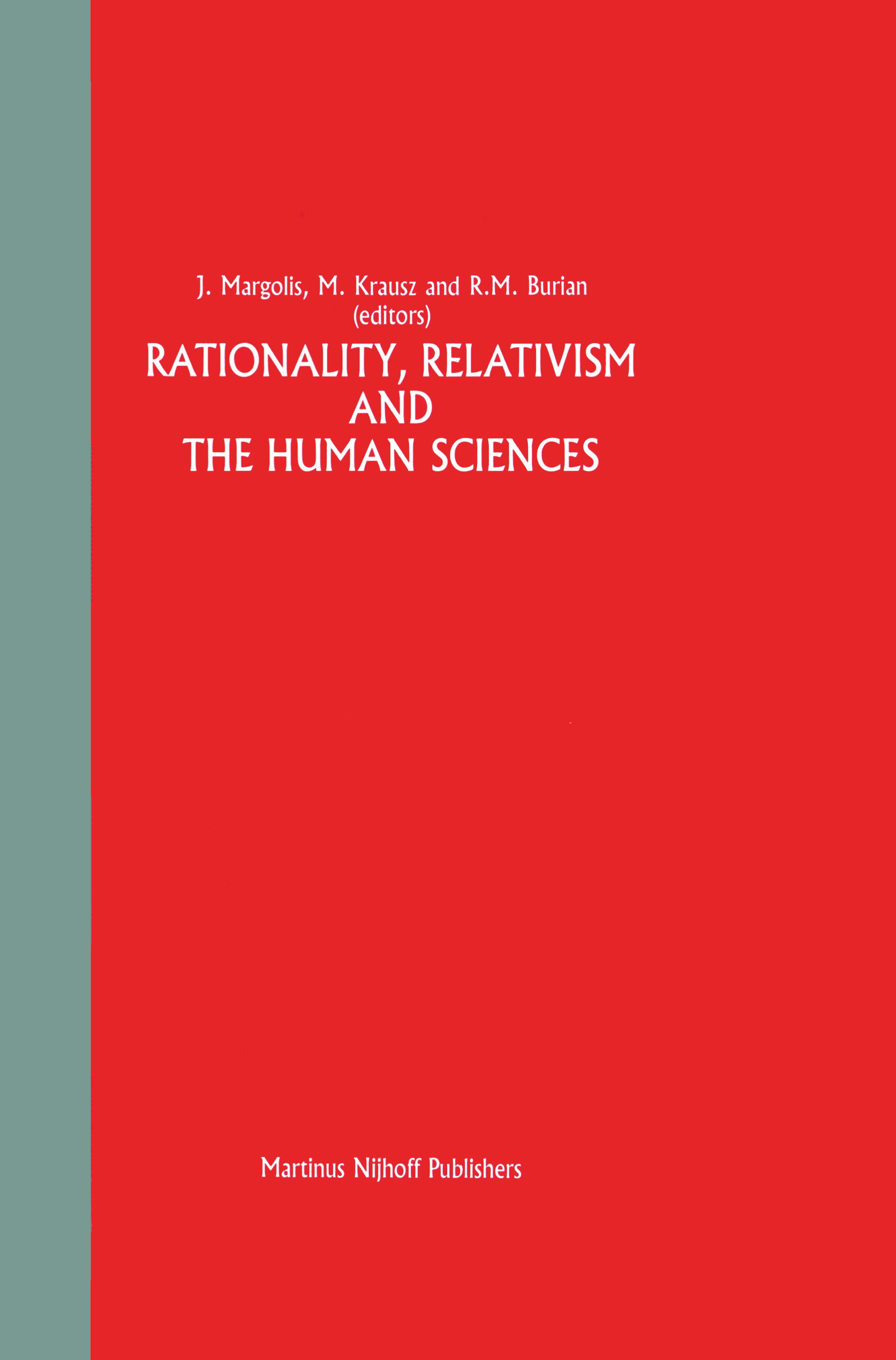 Titlebook: Rationality, Relativism and the Human Sciences; J. Margolis,M. Krausz,R. M. Burian Book 1986 Martinus Nijhoff Publishers, Dordrecht 1986 M Titlebook: Rationality, Relativism and the Human Sciences; J. Margolis,M. Krausz,R. M. Burian Book 1986 Martinus Nijhoff Publishers, Dordrecht 1986 M
