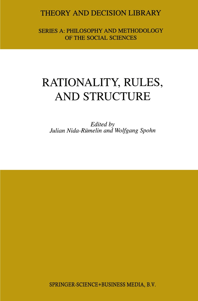 Titlebook: Rationality, Rules, and Structure; Julian Nida-Rümelin,Wolfgang Spohn Book 2000 Springer Science+Business Media Dordrecht 2000 intention.i Titlebook: Rationality, Rules, and Structure; Julian Nida-Rümelin,Wolfgang Spohn Book 2000 Springer Science+Business Media Dordrecht 2000 intention.i