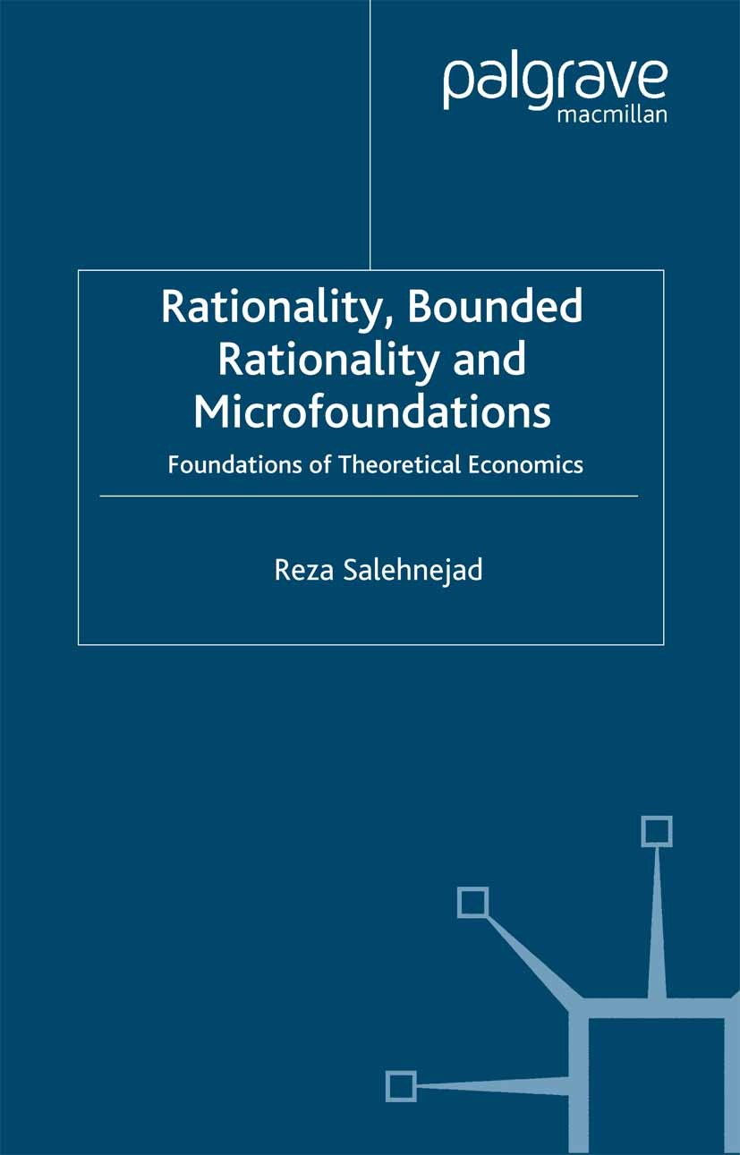 Titlebook: Rationality, Bounded Rationality and Microfoundations; Foundations of Theor Reza Salehnejad Book 2007 Palgrave Macmillan, a division of Mac Titlebook: Rationality, Bounded Rationality and Microfoundations; Foundations of Theor Reza Salehnejad Book 2007 Palgrave Macmillan, a division of Mac