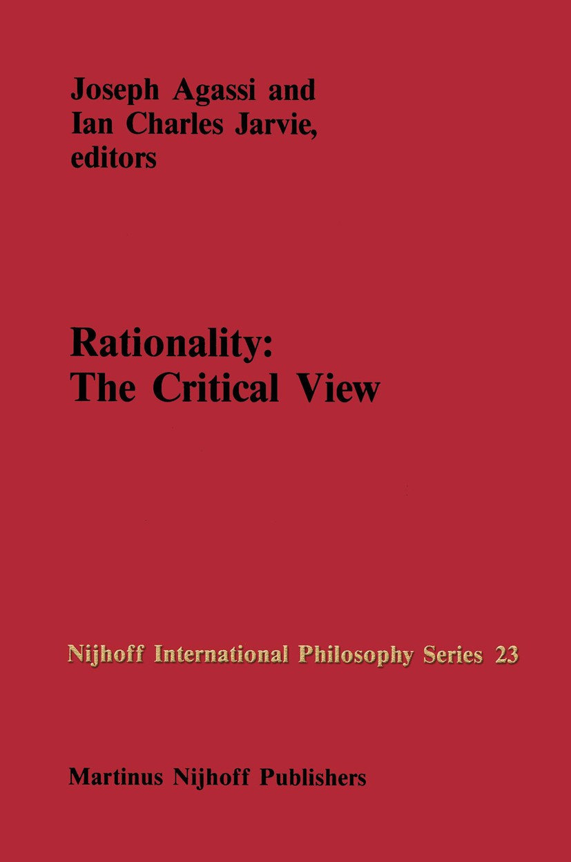Titlebook: Rationality: The Critical View; Joseph Agassi (Professor of Philosophy),Ian Charle Book 1987 Martinus Nijhoff Publishers, Dordrecht 1987 1 Titlebook: Rationality: The Critical View; Joseph Agassi (Professor of Philosophy),Ian Charle Book 1987 Martinus Nijhoff Publishers, Dordrecht 1987 1