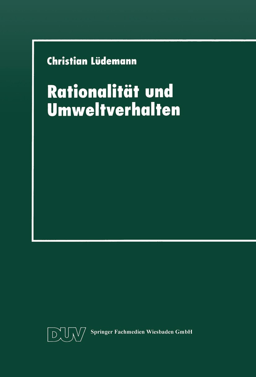 Titlebook: Rationalität und Umweltverhalten; Die Beispiele Recycl Christian Lüdemann Textbook 1997 Springer Fachmedien Wiesbaden 1997 Abfallverwertung Titlebook: Rationalität und Umweltverhalten; Die Beispiele Recycl Christian Lüdemann Textbook 1997 Springer Fachmedien Wiesbaden 1997 Abfallverwertung