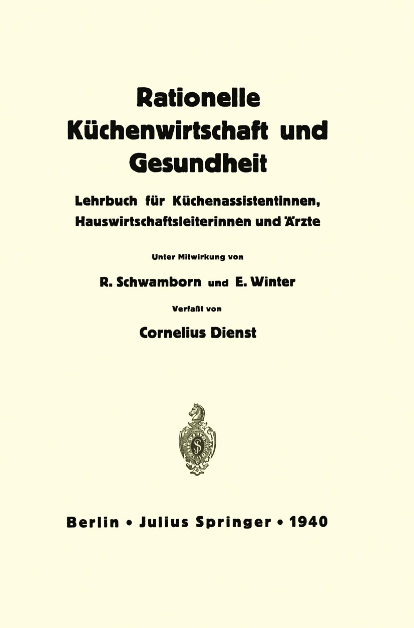 Titlebook: Rationelle Küchenwirtschaft und Gesundheit; Lehrbuch für Küchena Cornelius Dienst Textbook 1940 Julius Springer in Berlin 1940 Arbeitsorgan Titlebook: Rationelle Küchenwirtschaft und Gesundheit; Lehrbuch für Küchena Cornelius Dienst Textbook 1940 Julius Springer in Berlin 1940 Arbeitsorgan