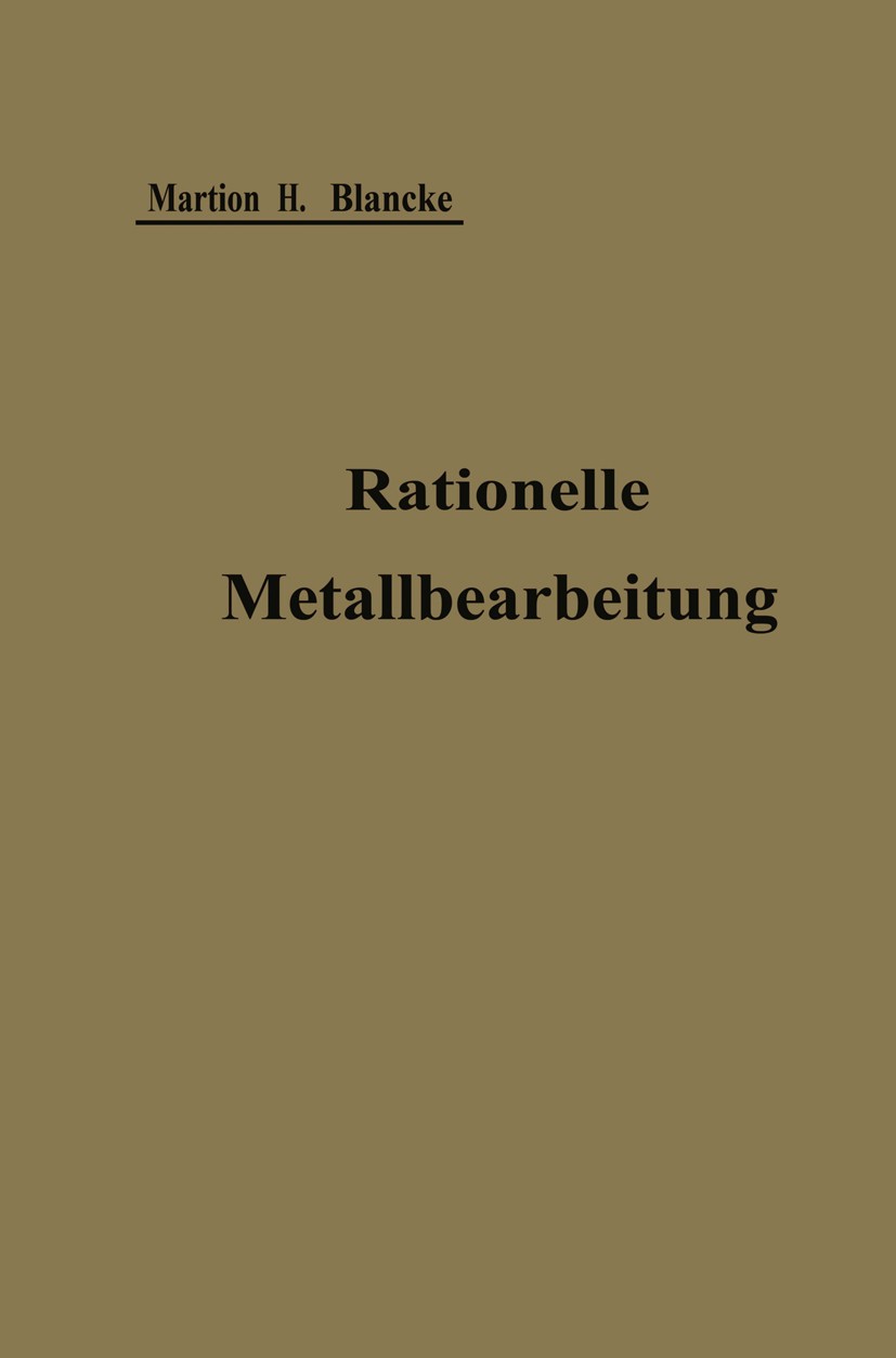 Titlebook: Rationelle mechanische Metallbearbeitung; Gemeinverständliche Martin H. Blancke Book 1911 Verlag von Julius Springer 1911 Arbeit.Einheit.F Titlebook: Rationelle mechanische Metallbearbeitung; Gemeinverständliche Martin H. Blancke Book 1911 Verlag von Julius Springer 1911 Arbeit.Einheit.F