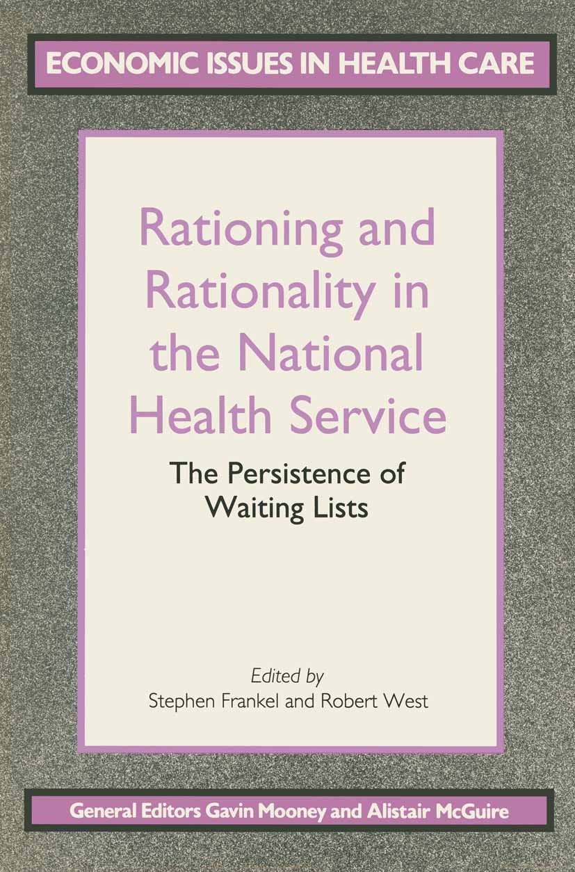 Titlebook: Rationing and Rationality in the National Health Service; The Persistence of W Stephen Frankel,Robert West Textbook 1993Latest edition The Titlebook: Rationing and Rationality in the National Health Service; The Persistence of W Stephen Frankel,Robert West Textbook 1993Latest edition The