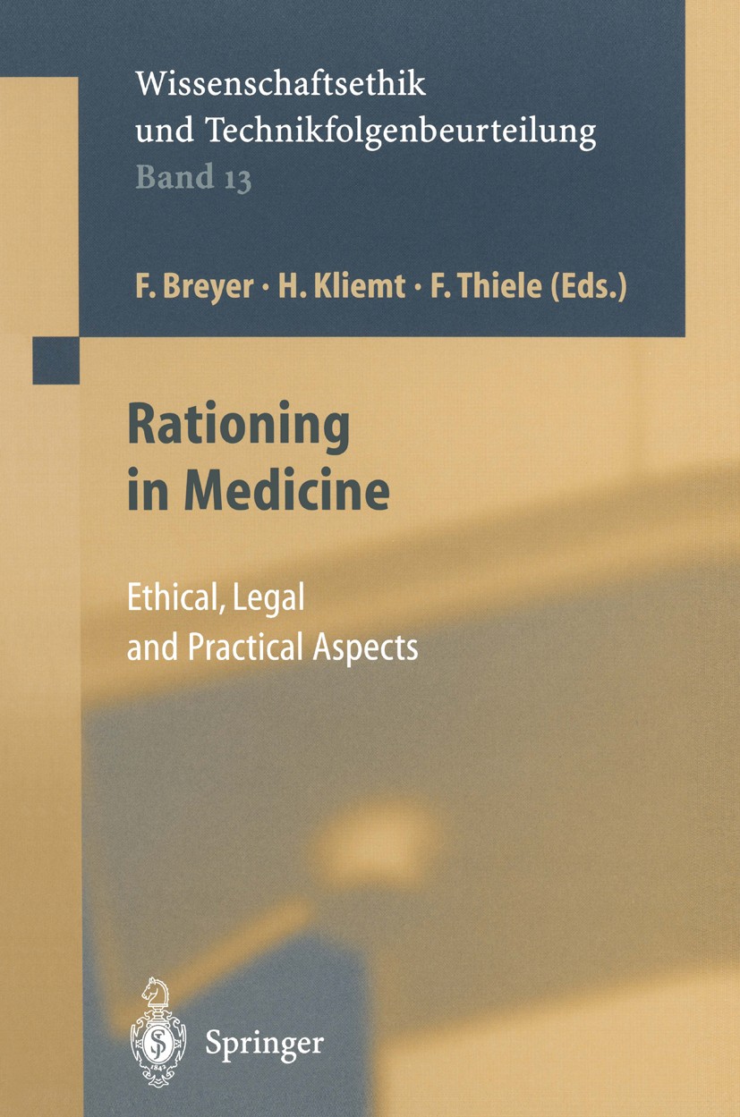 Titlebook: Rationing in Medicine; Ethical, Legal and P Friedrich Breyer,Hartmut Kliemt,Friederike Wütsche Book 2002 Springer-Verlag Berlin Heidelberg Titlebook: Rationing in Medicine; Ethical, Legal and P Friedrich Breyer,Hartmut Kliemt,Friederike Wütsche Book 2002 Springer-Verlag Berlin Heidelberg