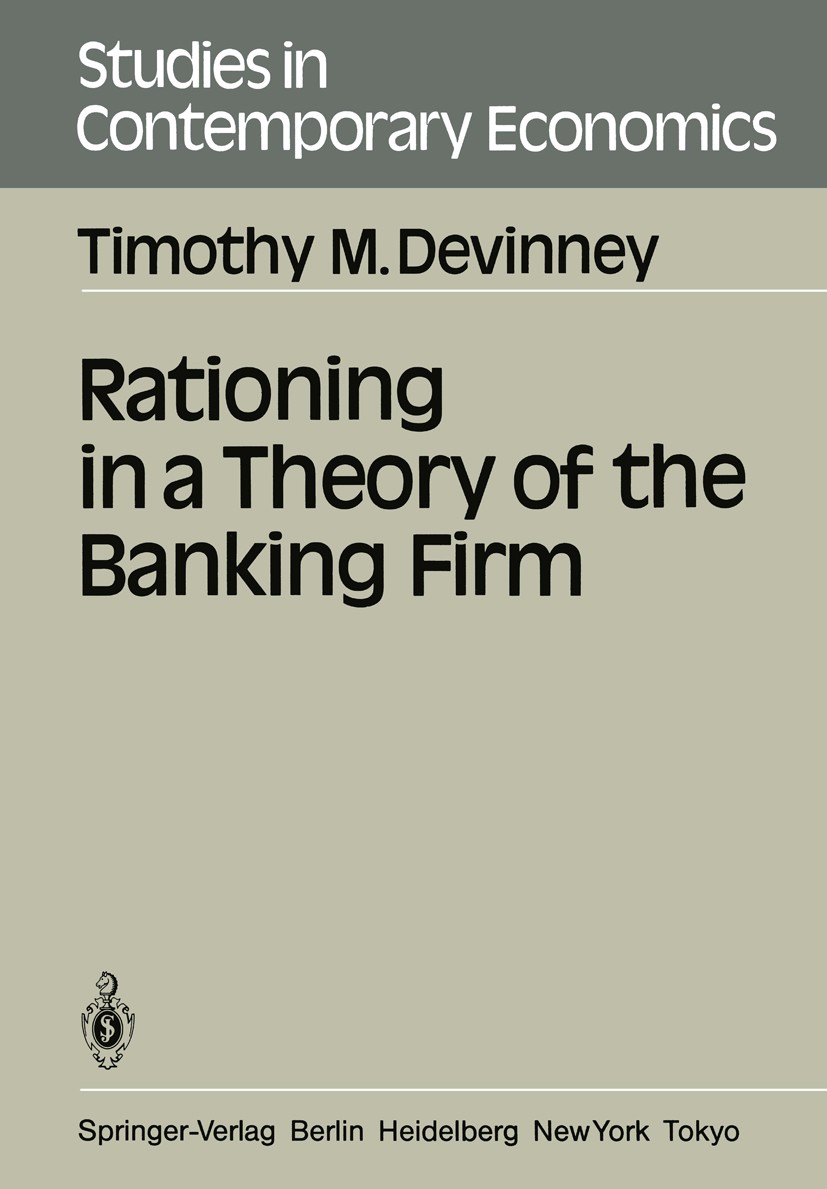 Titlebook: Rationing in a Theory of the Banking Firm; Timothy M. Devinney Book 1986 Springer-Verlag Berlin Heidelberg 1986 banking.development.econom Titlebook: Rationing in a Theory of the Banking Firm; Timothy M. Devinney Book 1986 Springer-Verlag Berlin Heidelberg 1986 banking.development.econom