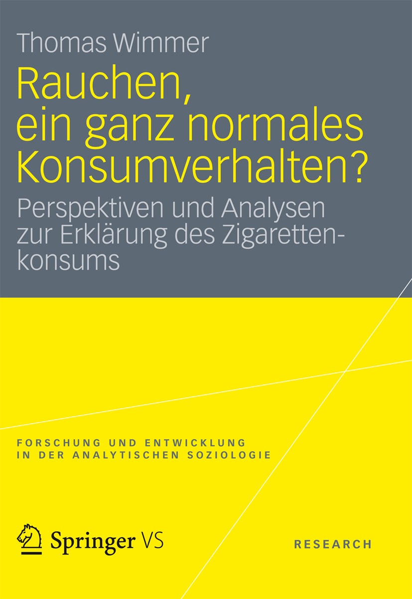 Titlebook: Rauchen, ein ganz normales Konsumverhalten?; Perspektiven und Ana Thomas Wimmer Book 2013 Springer Fachmedien Wiesbaden GmbH 2013 Gesundhei Titlebook: Rauchen, ein ganz normales Konsumverhalten?; Perspektiven und Ana Thomas Wimmer Book 2013 Springer Fachmedien Wiesbaden GmbH 2013 Gesundhei
