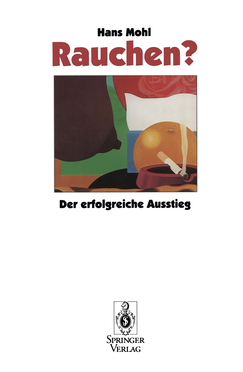 Titlebook: Rauchen?; Der erfolgreiche Aus Hans Mohl Book 1995 Springer-Verlag Berlin Heidelberg 1995 Adressen.Akupunktur.Frauen.Gesundheit.Heilmittel. Titlebook: Rauchen?; Der erfolgreiche Aus Hans Mohl Book 1995 Springer-Verlag Berlin Heidelberg 1995 Adressen.Akupunktur.Frauen.Gesundheit.Heilmittel.