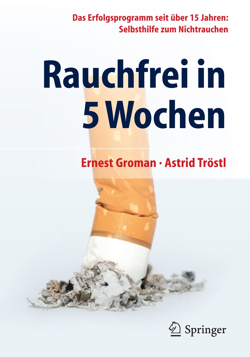Titlebook: Rauchfrei in 5 Wochen; Das Erfolgsprogramm Ernest Groman,Astrid Tröstl Book 2014 Der/die Herausgeber bzw. der/die Autor(en), exklusiv lize Titlebook: Rauchfrei in 5 Wochen; Das Erfolgsprogramm Ernest Groman,Astrid Tröstl Book 2014 Der/die Herausgeber bzw. der/die Autor(en), exklusiv lize