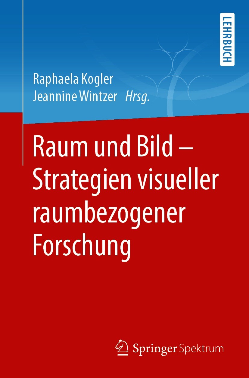 Titlebook: Raum und Bild - Strategien visueller raumbezogener Forschung; Raphaela Kogler,Jeannine Wintzer Textbook 2021 Springer-Verlag GmbH Deutschl Titlebook: Raum und Bild - Strategien visueller raumbezogener Forschung; Raphaela Kogler,Jeannine Wintzer Textbook 2021 Springer-Verlag GmbH Deutschl