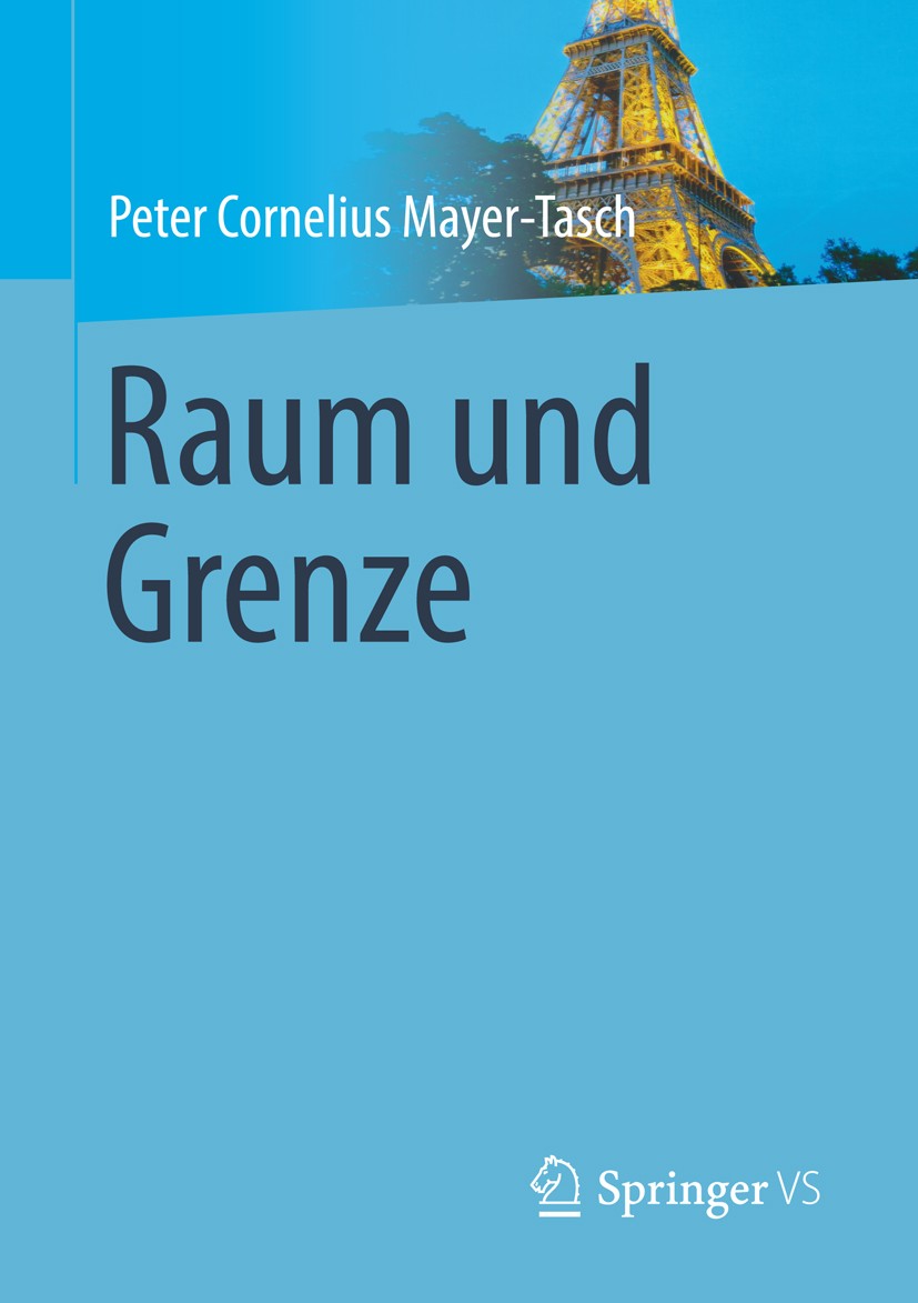Titlebook: Raum und Grenze; Peter Cornelius Mayer-Tasch Book 2013 Springer Fachmedien Wiesbaden 2013 Grenze.Kulturwissenschaft.Raum Titlebook: Raum und Grenze; Peter Cornelius Mayer-Tasch Book 2013 Springer Fachmedien Wiesbaden 2013 Grenze.Kulturwissenschaft.Raum