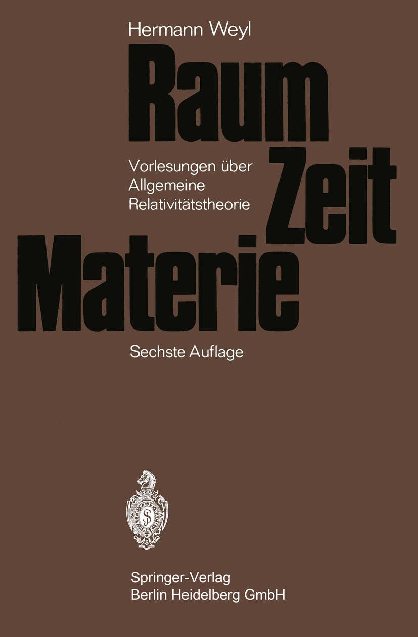 Titlebook: Raum - Zeit - Materie; Vorlesungen über all Hermann Weyl Book 19706th edition Springer-Verlag Berlin Heidelberg 1970 Geometrie.Materie.Mech Titlebook: Raum - Zeit - Materie; Vorlesungen über all Hermann Weyl Book 19706th edition Springer-Verlag Berlin Heidelberg 1970 Geometrie.Materie.Mech