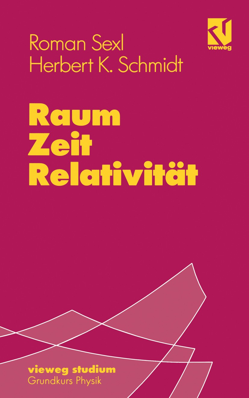 Titlebook: Raum - Zeit - Relativität; Roman Sexl,Herbert Kurt Schmidt Textbook 1991Latest edition Springer Fachmedien Wiesbaden 1991 Biographie.Dynam Titlebook: Raum - Zeit - Relativität; Roman Sexl,Herbert Kurt Schmidt Textbook 1991Latest edition Springer Fachmedien Wiesbaden 1991 Biographie.Dynam