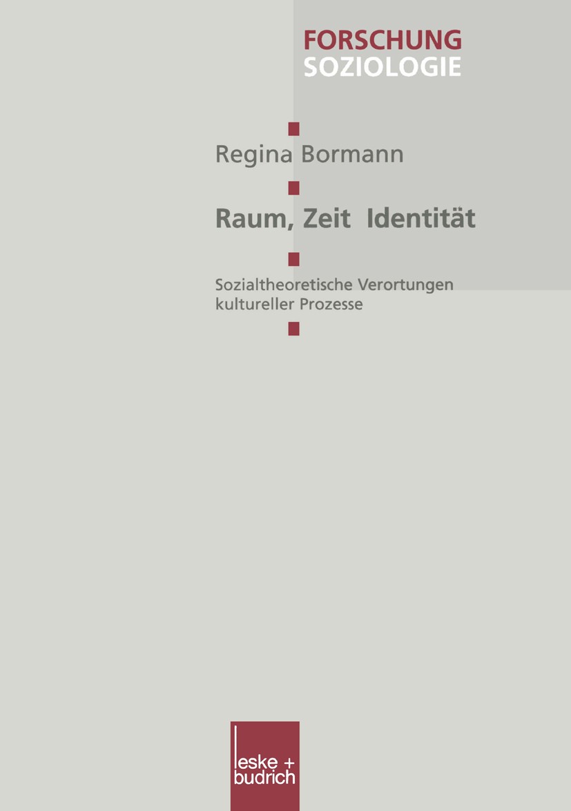 Titlebook: Raum, Zeit, Identität; Sozialtheoretische V Regina Bormann Book 2001 Springer Fachmedien Wiesbaden 2001 Anthropologie.Ethnologie.Identität. Titlebook: Raum, Zeit, Identität; Sozialtheoretische V Regina Bormann Book 2001 Springer Fachmedien Wiesbaden 2001 Anthropologie.Ethnologie.Identität.