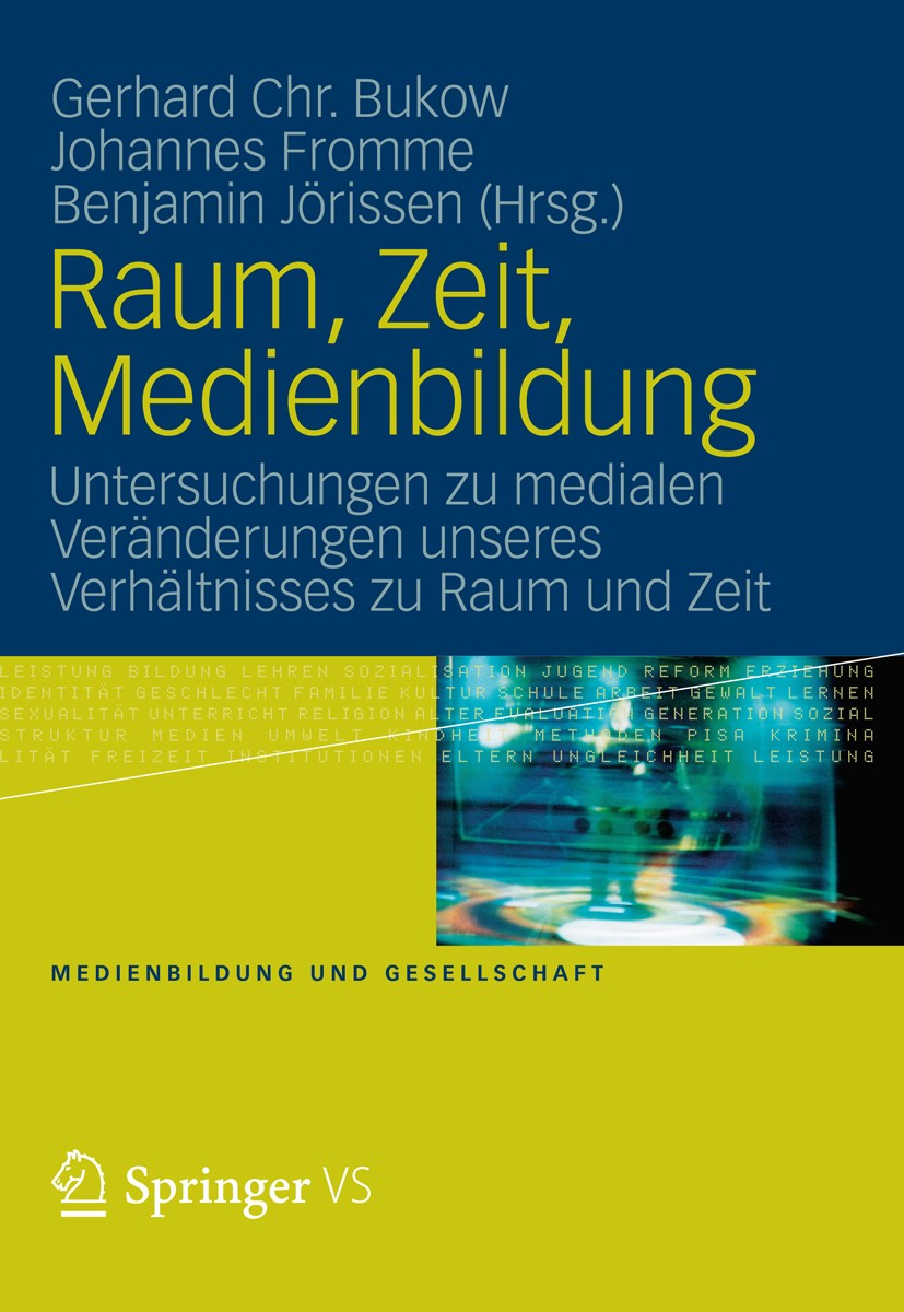Titlebook: Raum, Zeit, Medienbildung; Untersuchungen zu me Gerhard Chr. Bukow,Johannes Fromme,Benjamin Jöriss Book 2012 VS Verlag für Sozialwissenscha Titlebook: Raum, Zeit, Medienbildung; Untersuchungen zu me Gerhard Chr. Bukow,Johannes Fromme,Benjamin Jöriss Book 2012 VS Verlag für Sozialwissenscha