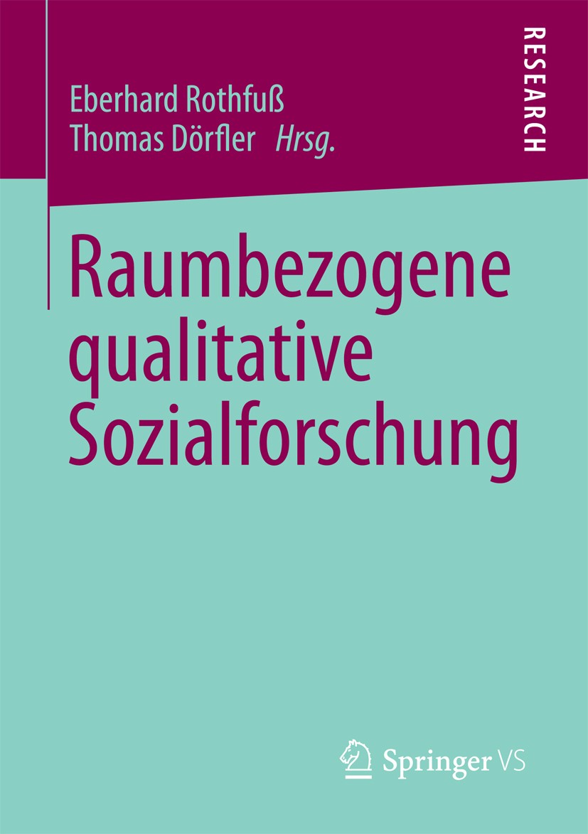Titlebook: Raumbezogene qualitative Sozialforschung; Eberhard Rothfuß,Thomas Dörfler Book 2013 Springer Fachmedien Wiesbaden 2013 Raumtheorie.spatial Titlebook: Raumbezogene qualitative Sozialforschung; Eberhard Rothfuß,Thomas Dörfler Book 2013 Springer Fachmedien Wiesbaden 2013 Raumtheorie.spatial