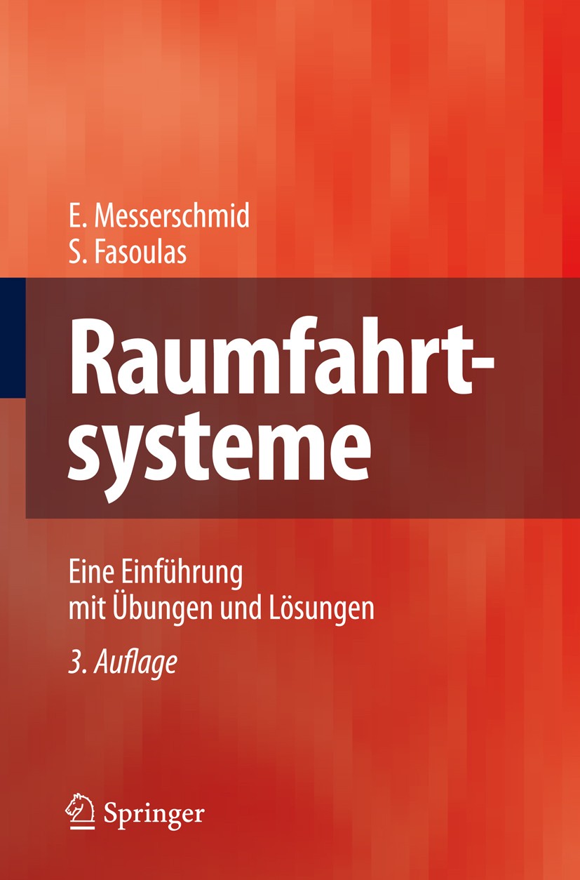 Titlebook: Raumfahrtsysteme; Eine Einführung mit Stefanos Fasoulas,Ernst Messerschmid Textbook 20093rd edition Springer-Verlag Berlin Heidelberg 2009 Titlebook: Raumfahrtsysteme; Eine Einführung mit Stefanos Fasoulas,Ernst Messerschmid Textbook 20093rd edition Springer-Verlag Berlin Heidelberg 2009