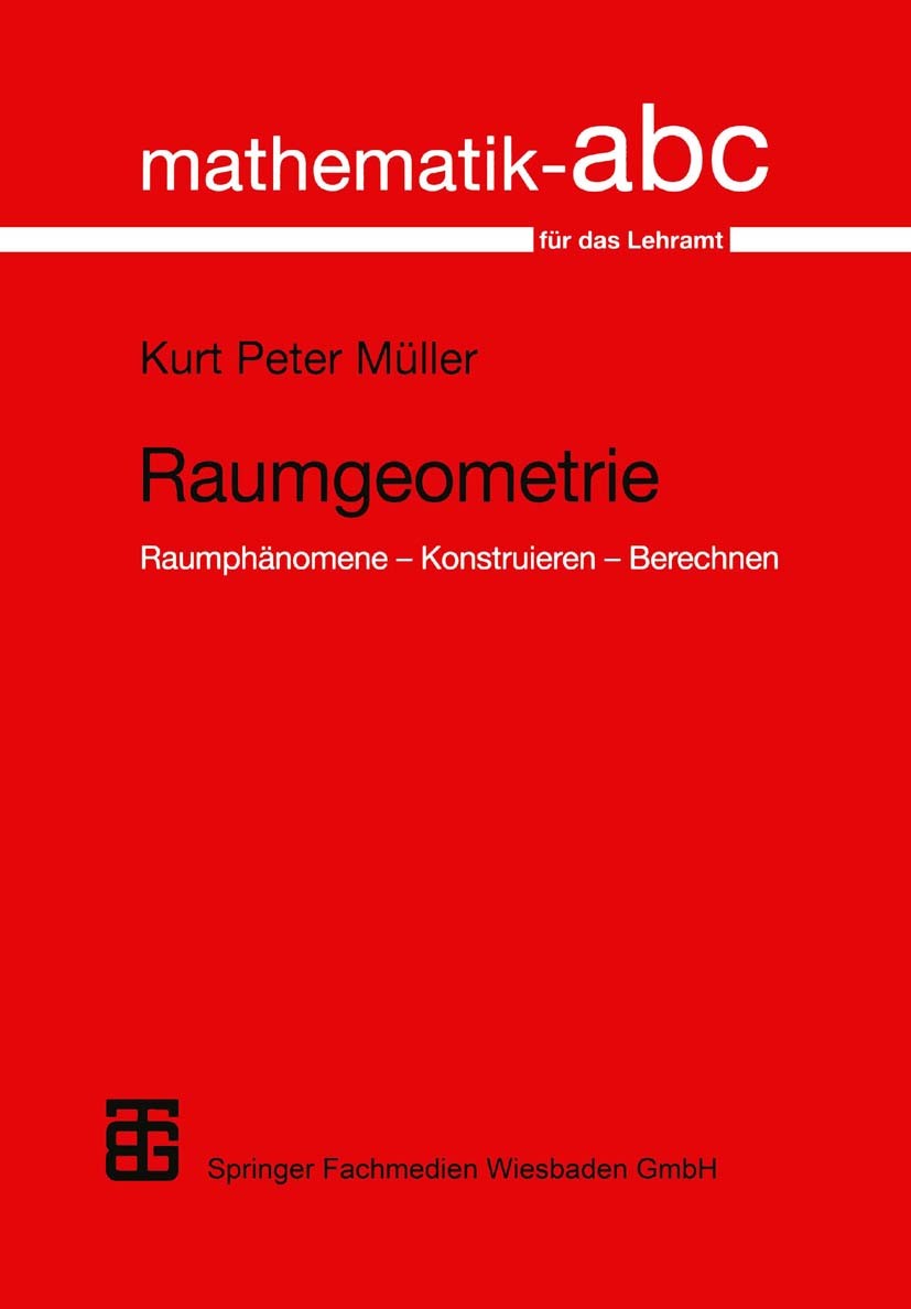 Titlebook: Raumgeometrie; Raumphänomene — Kons Kurt Peter Müller Textbook 20001st edition Springer Fachmedien Wiesbaden 2000 Berechnung.Geometrie.Kons Titlebook: Raumgeometrie; Raumphänomene — Kons Kurt Peter Müller Textbook 20001st edition Springer Fachmedien Wiesbaden 2000 Berechnung.Geometrie.Kons