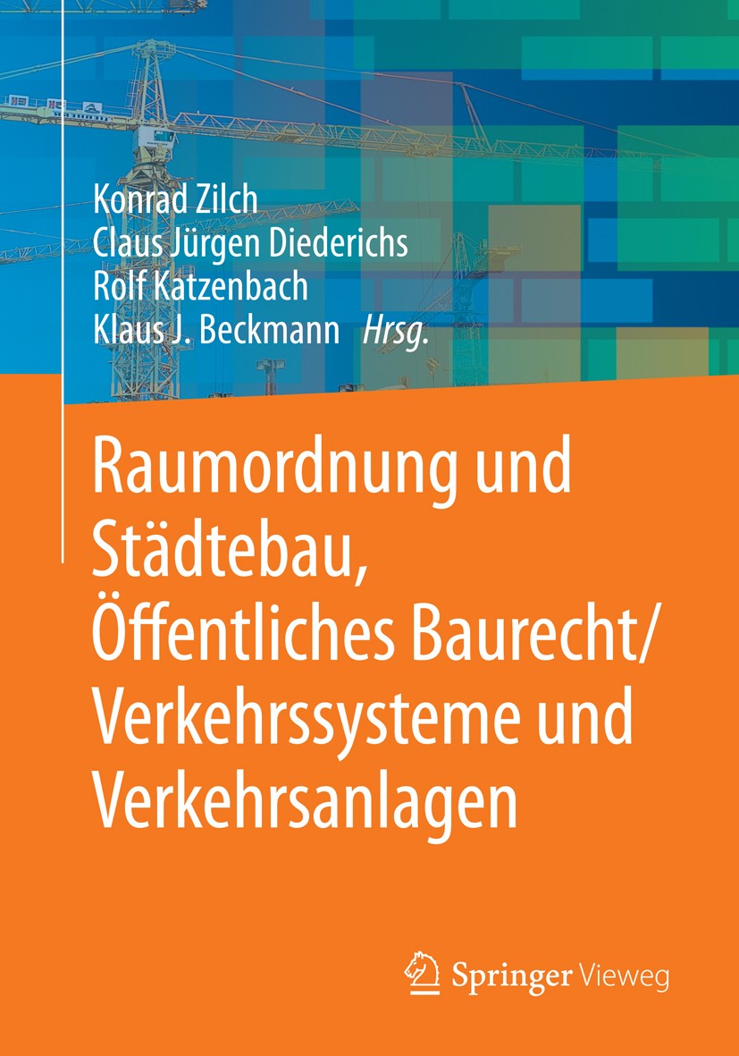 Titlebook: Raumordnung und Städtebau, Öffentliches Baurecht / Verkehrssysteme und Verkehrsanlagen; Konrad Zilch,Claus Jürgen Diederichs,Klaus J. Beck Titlebook: Raumordnung und Städtebau, Öffentliches Baurecht / Verkehrssysteme und Verkehrsanlagen; Konrad Zilch,Claus Jürgen Diederichs,Klaus J. Beck