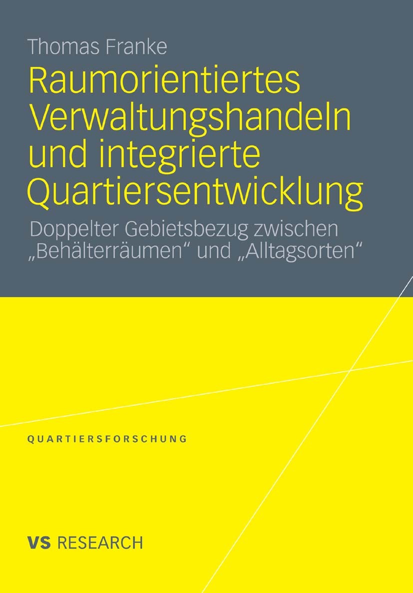 Titlebook: Raumorientiertes Verwaltungshandeln und integrierte Quartiersentwicklung; Doppelter Gebietsbez Thomas Franke Book 2011 VS Verlag für Sozial Titlebook: Raumorientiertes Verwaltungshandeln und integrierte Quartiersentwicklung; Doppelter Gebietsbez Thomas Franke Book 2011 VS Verlag für Sozial