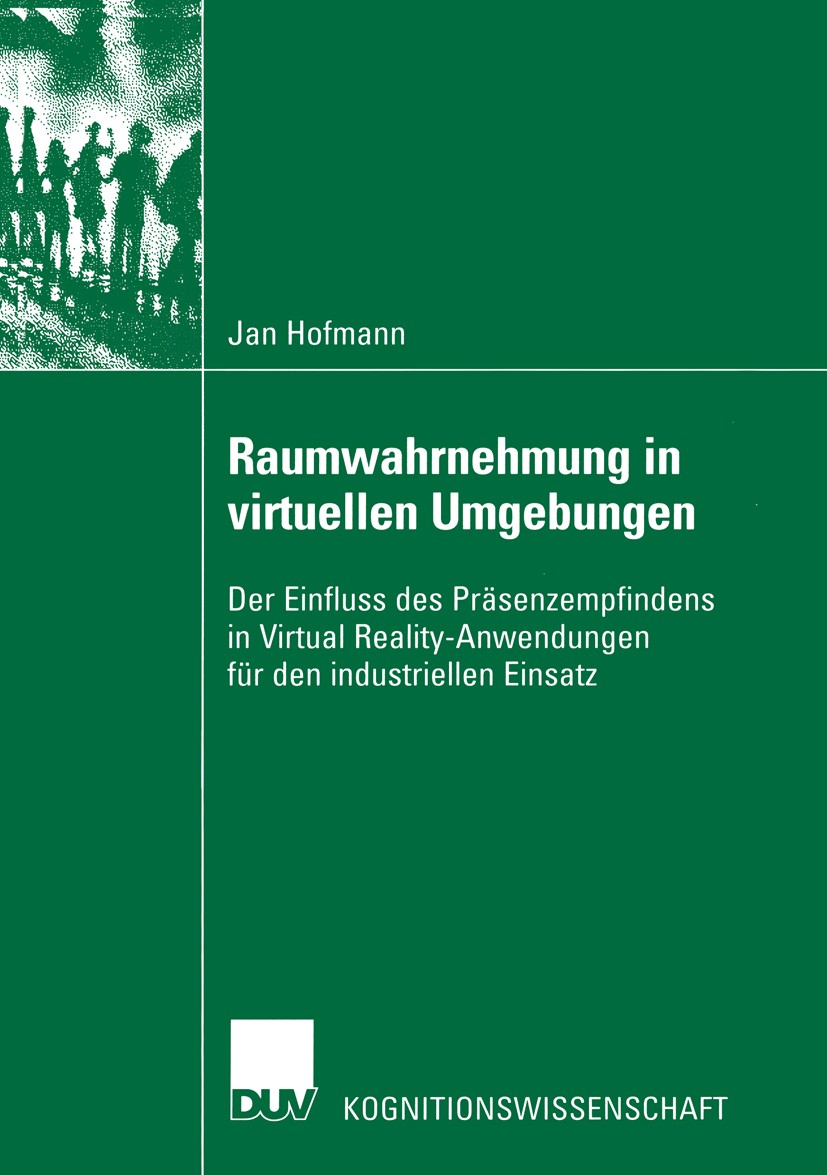 Titlebook: Raumwahrnehmung in virtuellen Umgebungen; Der Einfluss des Prä Jan Hofmann Book 2002 Deutscher Universitäts-Verlag GmbH, Wiesbaden 2002 Fah Titlebook: Raumwahrnehmung in virtuellen Umgebungen; Der Einfluss des Prä Jan Hofmann Book 2002 Deutscher Universitäts-Verlag GmbH, Wiesbaden 2002 Fah
