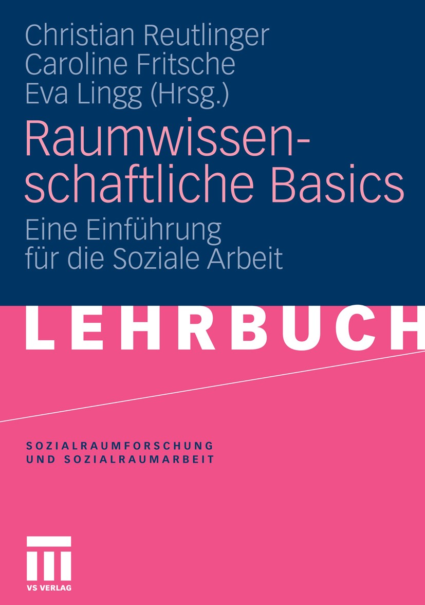 Titlebook: Raumwissenschaftliche Basics; Eine Einführung für Christian Reutlinger,Caroline Fritsche,Eva Lingg Textbook 2011 VS Verlag für Sozialwisse Titlebook: Raumwissenschaftliche Basics; Eine Einführung für Christian Reutlinger,Caroline Fritsche,Eva Lingg Textbook 2011 VS Verlag für Sozialwisse