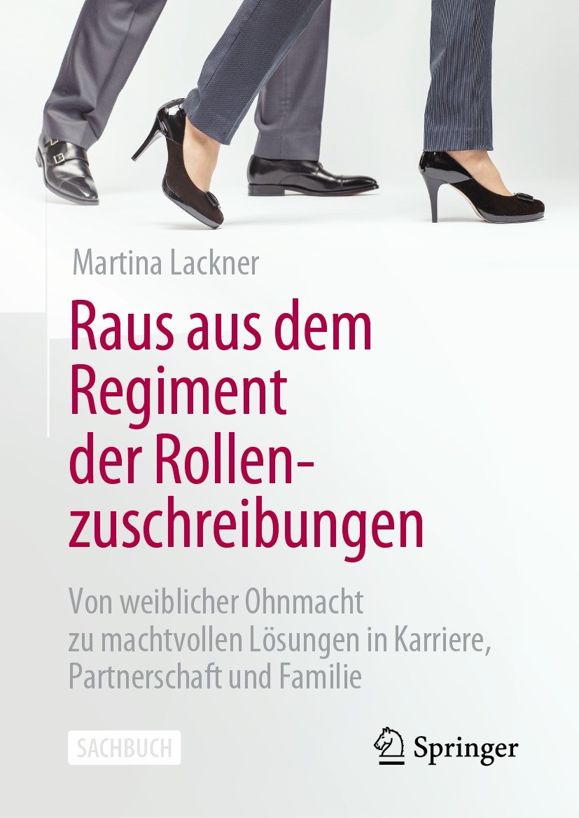 Titlebook: Raus aus dem Regiment der Rollenzuschreibungen; Von weiblicher Ohnma Martina Lackner Book 2023 Der/die Herausgeber bzw. der/die Autor(en), Titlebook: Raus aus dem Regiment der Rollenzuschreibungen; Von weiblicher Ohnma Martina Lackner Book 2023 Der/die Herausgeber bzw. der/die Autor(en),