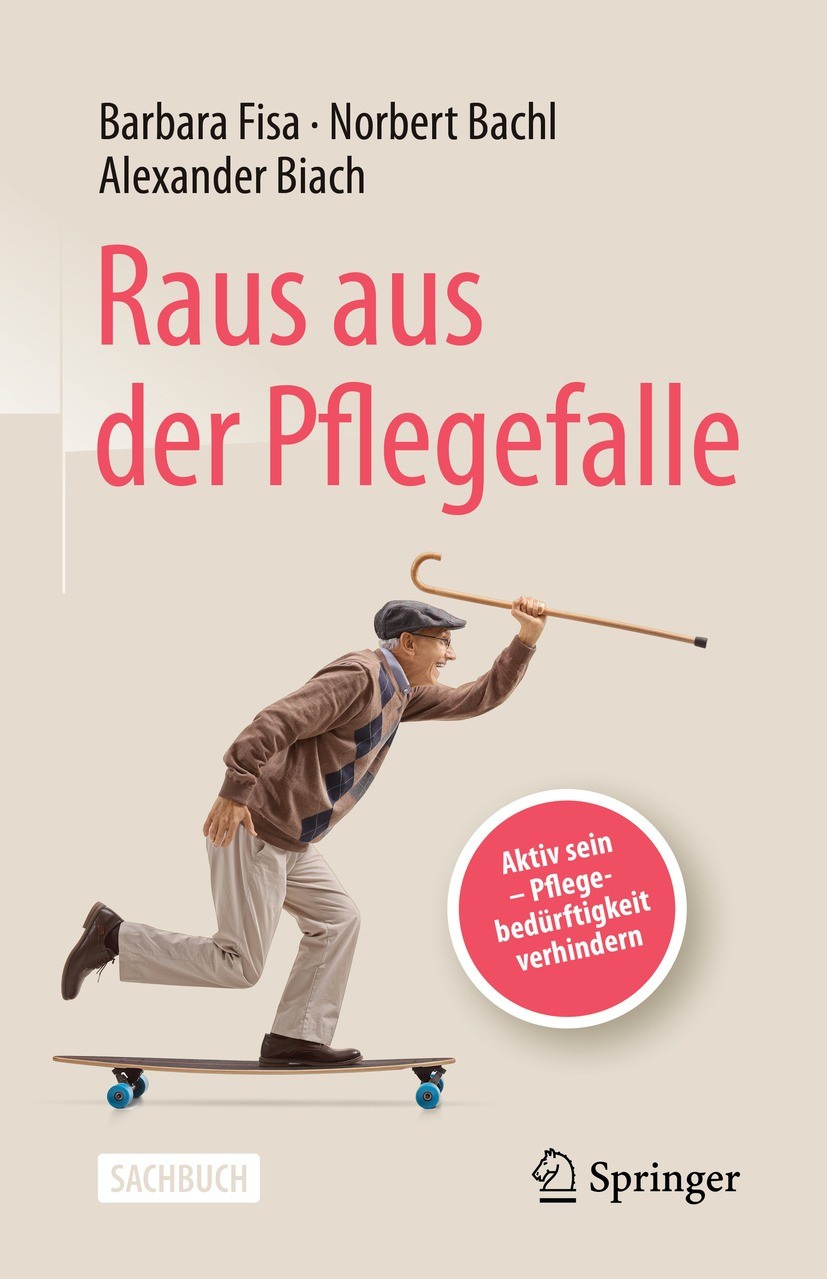 Titlebook: Raus aus der Pflegefalle; Aktiv sein - Pflegeb Barbara Fisa,Norbert Bachl,Alexander Biach Book 2021 Der/die Herausgeber bzw. der/die Autor( Titlebook: Raus aus der Pflegefalle; Aktiv sein - Pflegeb Barbara Fisa,Norbert Bachl,Alexander Biach Book 2021 Der/die Herausgeber bzw. der/die Autor(