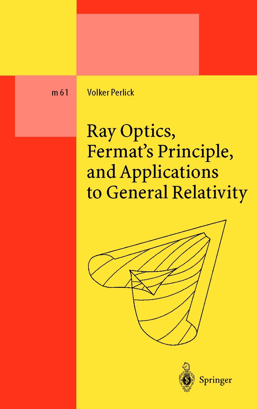 Titlebook: Ray Optics, Fermat’s Principle, and Applications to General Relativity; Volker Perlick Book 2000 Springer-Verlag Berlin Heidelberg 2000 EF Titlebook: Ray Optics, Fermat’s Principle, and Applications to General Relativity; Volker Perlick Book 2000 Springer-Verlag Berlin Heidelberg 2000 EF