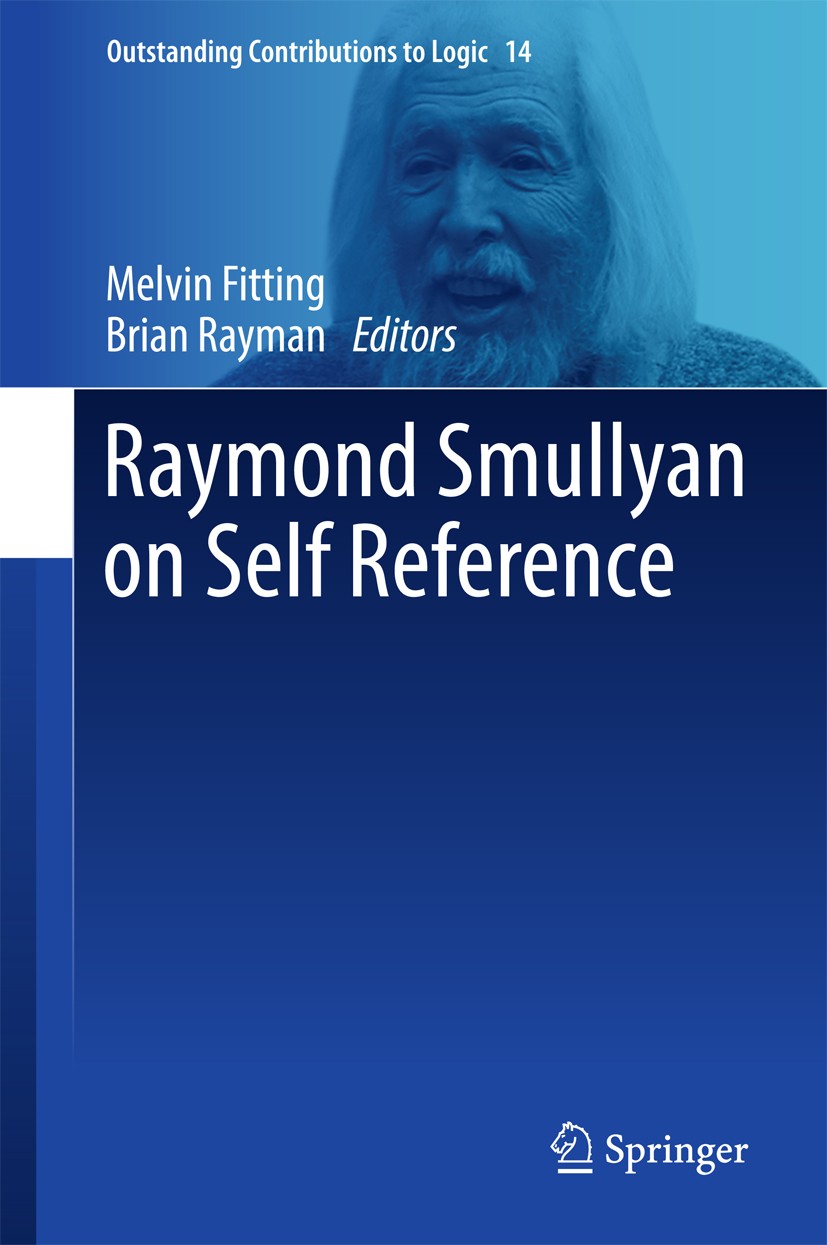 Titlebook: Raymond Smullyan on Self Reference; Melvin Fitting,Brian Rayman Book 2017 Springer International Publishing AG, part of Springer Nature 20 Titlebook: Raymond Smullyan on Self Reference; Melvin Fitting,Brian Rayman Book 2017 Springer International Publishing AG, part of Springer Nature 20