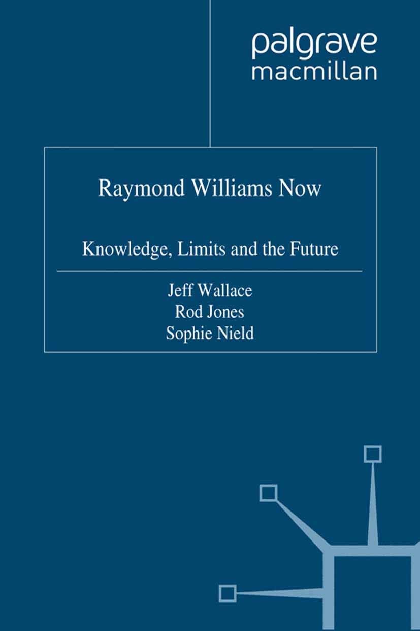 Titlebook: Raymond Williams Now; Knowledge, Limits an Jeff Wallace (Senior Lecturer in English),Rod Jone Book 1997 Palgrave Macmillan, a division of M Titlebook: Raymond Williams Now; Knowledge, Limits an Jeff Wallace (Senior Lecturer in English),Rod Jone Book 1997 Palgrave Macmillan, a division of M