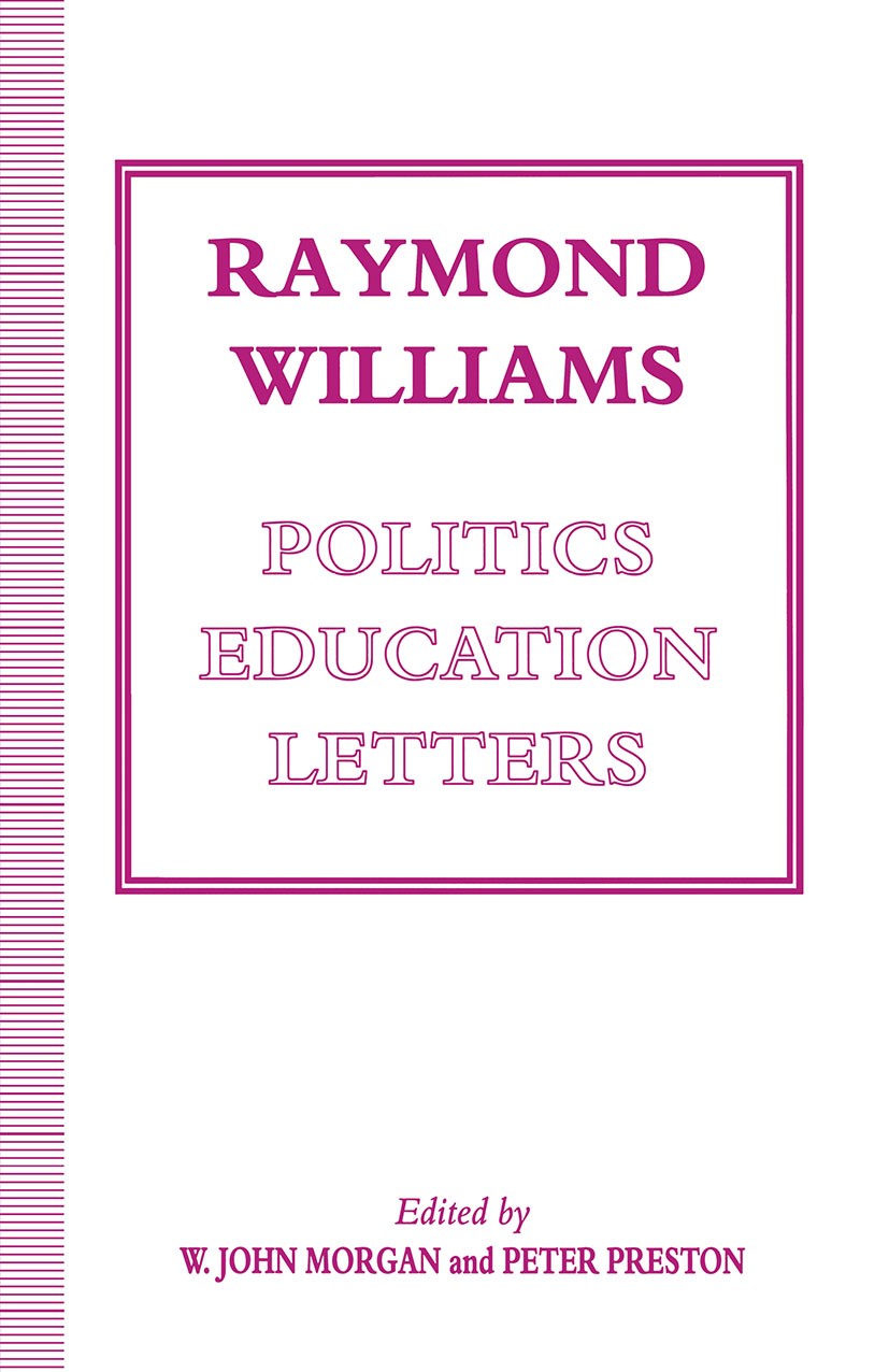 Titlebook: Raymond Williams: Politics, Education, Letters; W. John Morgan (Senior Lecturer in Politics and Ed Book 1993 Palgrave Macmillan, a divisio Titlebook: Raymond Williams: Politics, Education, Letters; W. John Morgan (Senior Lecturer in Politics and Ed Book 1993 Palgrave Macmillan, a divisio