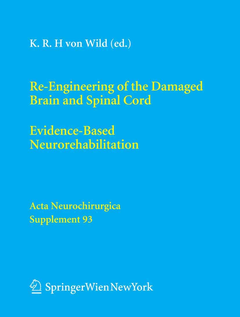 Titlebook: Re-Engineering of the Damaged Brain and Spinal Cord; Evidence-Based Neuro Klaus R. H. Wild (Professor of Neurorehabilitation Conference pro Titlebook: Re-Engineering of the Damaged Brain and Spinal Cord; Evidence-Based Neuro Klaus R. H. Wild (Professor of Neurorehabilitation Conference pro