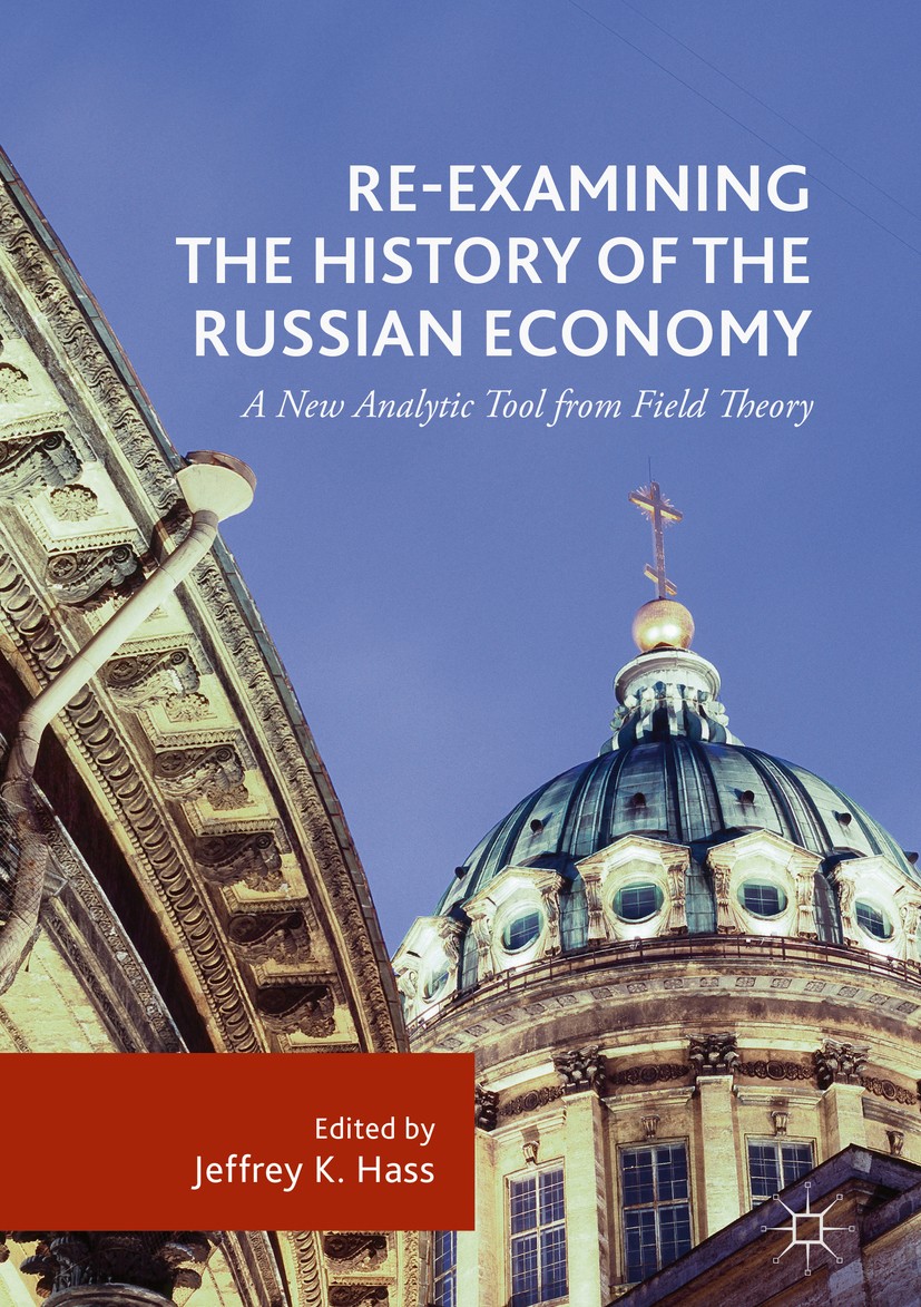 Titlebook: Re-Examining the History of the Russian Economy; A New Analytic Tool Jeffrey K. Hass Book 2018 The Editor(s) (if applicable) and The Autho Titlebook: Re-Examining the History of the Russian Economy; A New Analytic Tool Jeffrey K. Hass Book 2018 The Editor(s) (if applicable) and The Autho