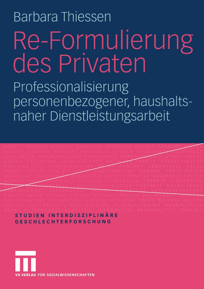 Titlebook: Re-Formulierung des Privaten; Professionalisierung Barbara Thiessen Book 2004 VS Verlag für Sozialwissenschaften/GWV Fachverlage GmbH, Wies Titlebook: Re-Formulierung des Privaten; Professionalisierung Barbara Thiessen Book 2004 VS Verlag für Sozialwissenschaften/GWV Fachverlage GmbH, Wies