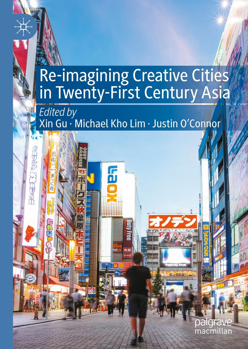 Titlebook: Re-Imagining Creative Cities in Twenty-First Century Asia; Xin Gu,Michael Kho Lim,Justin O’Connor Book 2020 The Editor(s) (if applicable) Titlebook: Re-Imagining Creative Cities in Twenty-First Century Asia; Xin Gu,Michael Kho Lim,Justin O’Connor Book 2020 The Editor(s) (if applicable)