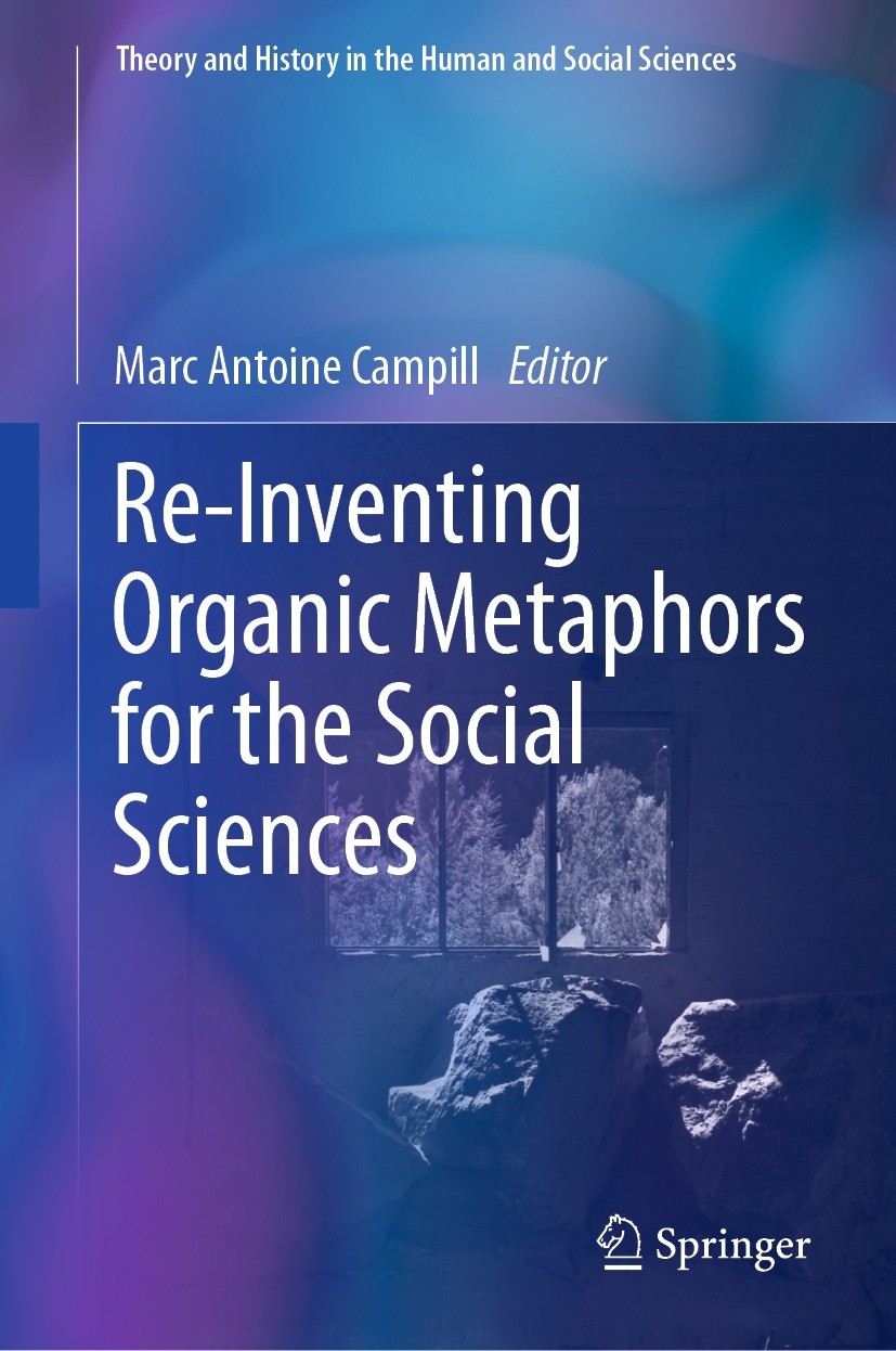 Titlebook: Re-Inventing Organic Metaphors for the Social Sciences; Marc Antoine Campill Book 2023 The Editor(s) (if applicable) and The Author(s), un Titlebook: Re-Inventing Organic Metaphors for the Social Sciences; Marc Antoine Campill Book 2023 The Editor(s) (if applicable) and The Author(s), un