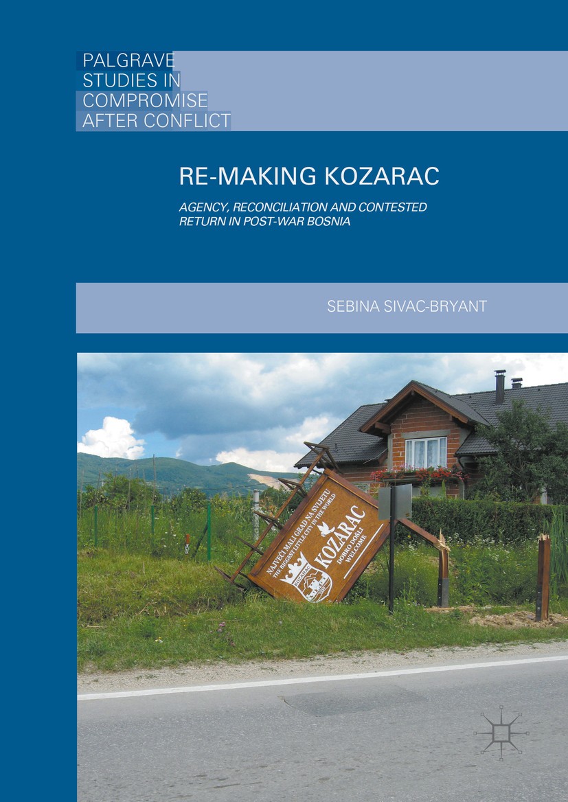 Titlebook: Re-Making Kozarac; Agency, Reconciliati Sebina Sivac-Bryant Book 2016 The Editor(s) (if applicable) and The Author(s) 2016 criminology.inte Titlebook: Re-Making Kozarac; Agency, Reconciliati Sebina Sivac-Bryant Book 2016 The Editor(s) (if applicable) and The Author(s) 2016 criminology.inte