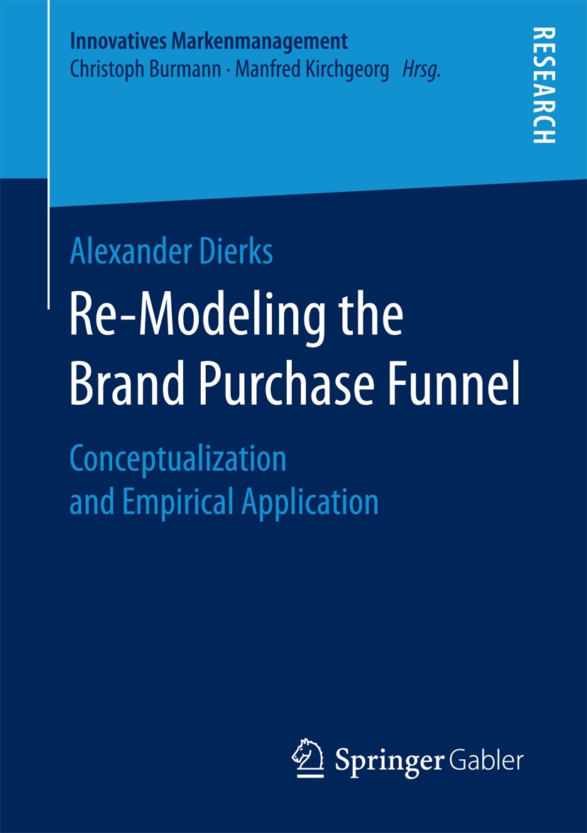 Titlebook: Re-Modeling the Brand Purchase Funnel; Conceptualization an Alexander Dierks Book 2017 Springer Fachmedien Wiesbaden GmbH 2017 Consumer Beh Titlebook: Re-Modeling the Brand Purchase Funnel; Conceptualization an Alexander Dierks Book 2017 Springer Fachmedien Wiesbaden GmbH 2017 Consumer Beh