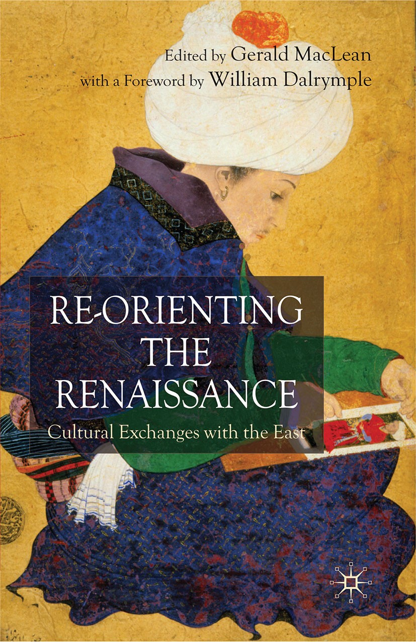 Titlebook: Re-Orienting the Renaissance; Cultural Exchanges w Gerald MacLean (Professor of English) Book 2005 Palgrave Macmillan, a division of Macmil Titlebook: Re-Orienting the Renaissance; Cultural Exchanges w Gerald MacLean (Professor of English) Book 2005 Palgrave Macmillan, a division of Macmil