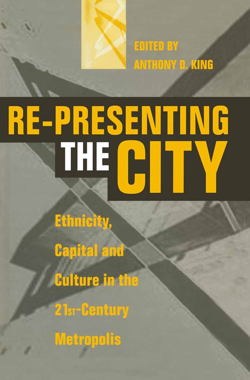Titlebook: Re-Presenting the City; Ethnicity, Capital a Anthony D. King Textbook 1996Latest edition Macmillan Publishers Limited 1996 capital.culture. Titlebook: Re-Presenting the City; Ethnicity, Capital a Anthony D. King Textbook 1996Latest edition Macmillan Publishers Limited 1996 capital.culture.