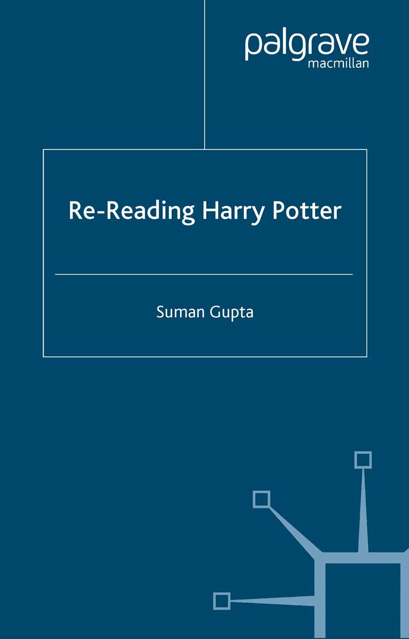 Titlebook: Re-Reading Harry Potter; Suman Gupta Book 2003 Suman Gupta 2003 children‘‘s literature.Harry Potter.Joanne K. Rowling.novel Titlebook: Re-Reading Harry Potter; Suman Gupta Book 2003 Suman Gupta 2003 children‘‘s literature.Harry Potter.Joanne K. Rowling.novel