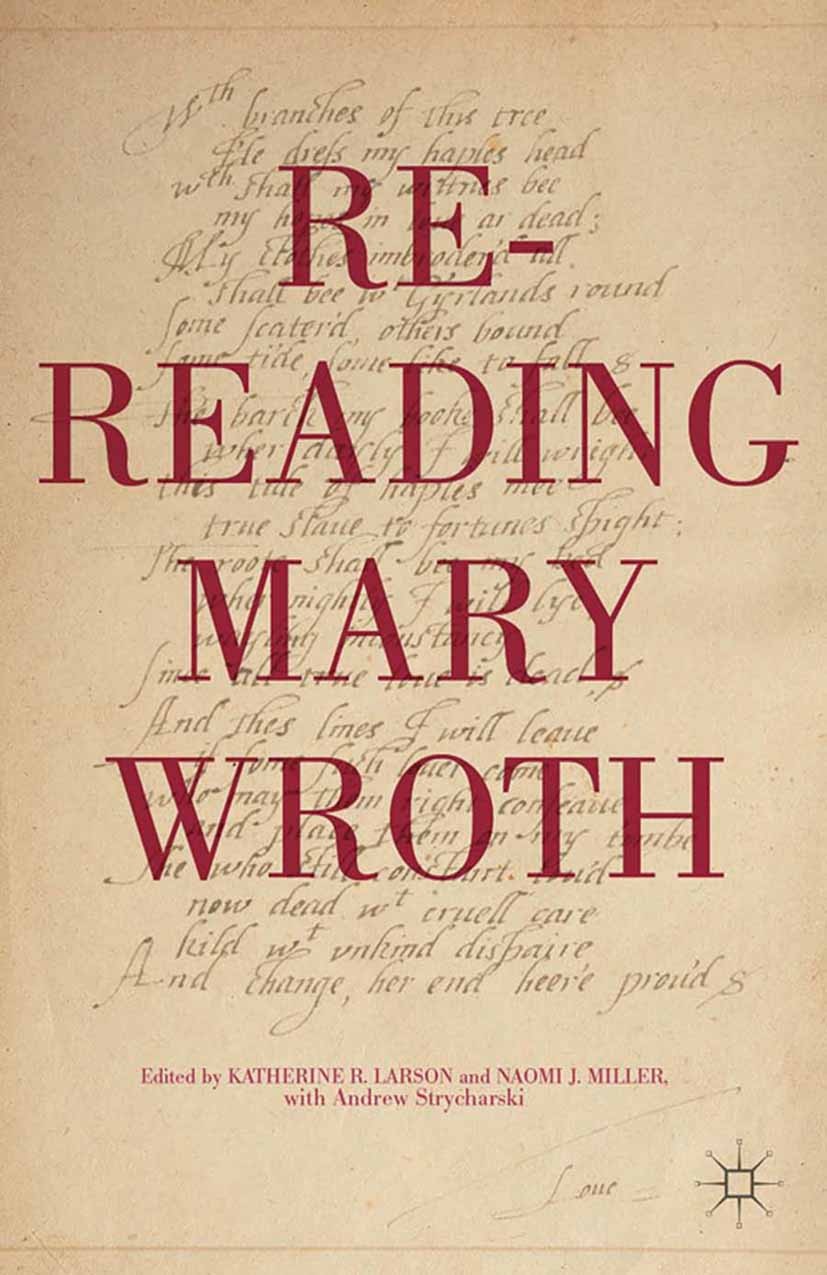 Titlebook: Re-Reading Mary Wroth; Katherine R. Larson,Naomi J. Miller,Andrew Strycha Book 2015 Katherine R. Larson and Naomi J. Miller with Andrew St Titlebook: Re-Reading Mary Wroth; Katherine R. Larson,Naomi J. Miller,Andrew Strycha Book 2015 Katherine R. Larson and Naomi J. Miller with Andrew St