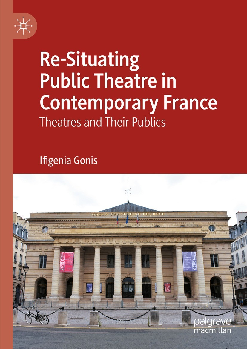 Titlebook: Re-Situating Public Theatre in Contemporary France; Theatres and Their P Ifigenia Gonis Book 2023 The Editor(s) (if applicable) and The Aut Titlebook: Re-Situating Public Theatre in Contemporary France; Theatres and Their P Ifigenia Gonis Book 2023 The Editor(s) (if applicable) and The Aut