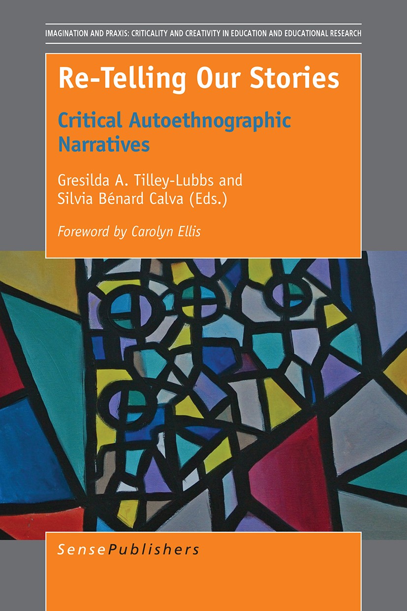 Titlebook: Re-Telling Our Stories; Critical Autoethnogr Gresilda A. Tilley-Lubbs,Silvia Bénard Calva Book 2016 The Editor(s) (if applicable) and The A Titlebook: Re-Telling Our Stories; Critical Autoethnogr Gresilda A. Tilley-Lubbs,Silvia Bénard Calva Book 2016 The Editor(s) (if applicable) and The A