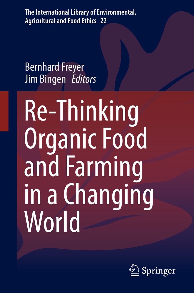Titlebook: Re-Thinking Organic Food and Farming in a Changing World; Bernhard Freyer,Jim Bingen Book 2015 Springer Science+Business Media Dordrecht 2 Titlebook: Re-Thinking Organic Food and Farming in a Changing World; Bernhard Freyer,Jim Bingen Book 2015 Springer Science+Business Media Dordrecht 2
