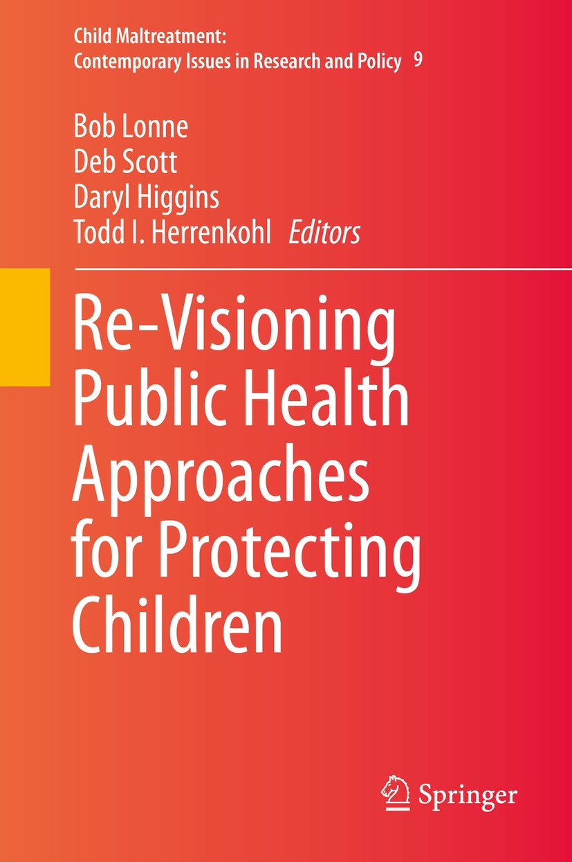 Titlebook: Re-Visioning Public Health Approaches for Protecting Children; Bob Lonne,Deb Scott,Todd I. Herrenkohl Book 2019 Springer Nature Switzerlan Titlebook: Re-Visioning Public Health Approaches for Protecting Children; Bob Lonne,Deb Scott,Todd I. Herrenkohl Book 2019 Springer Nature Switzerlan
