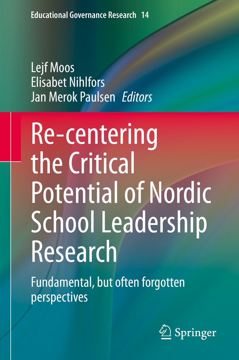 Titlebook: Re-centering the Critical Potential of Nordic School Leadership Research; Fundamental, but oft Lejf Moos,Elisabet Nihlfors,Jan Merok Paulse Titlebook: Re-centering the Critical Potential of Nordic School Leadership Research; Fundamental, but oft Lejf Moos,Elisabet Nihlfors,Jan Merok Paulse