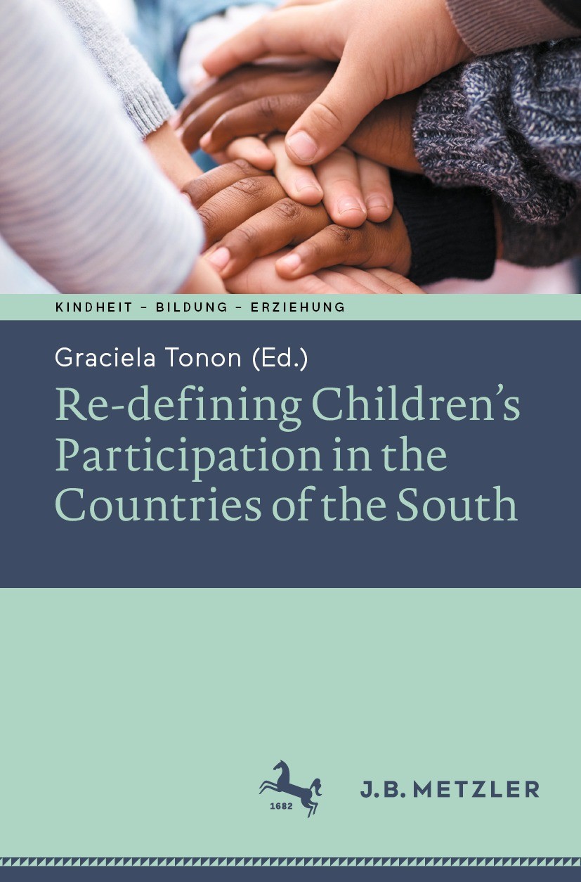 Titlebook: Re-defining Children’s Participation in the Countries of the South; Graciela Tonon Book 2022 The Editor(s) (if applicable) and The Author( Titlebook: Re-defining Children’s Participation in the Countries of the South; Graciela Tonon Book 2022 The Editor(s) (if applicable) and The Author(